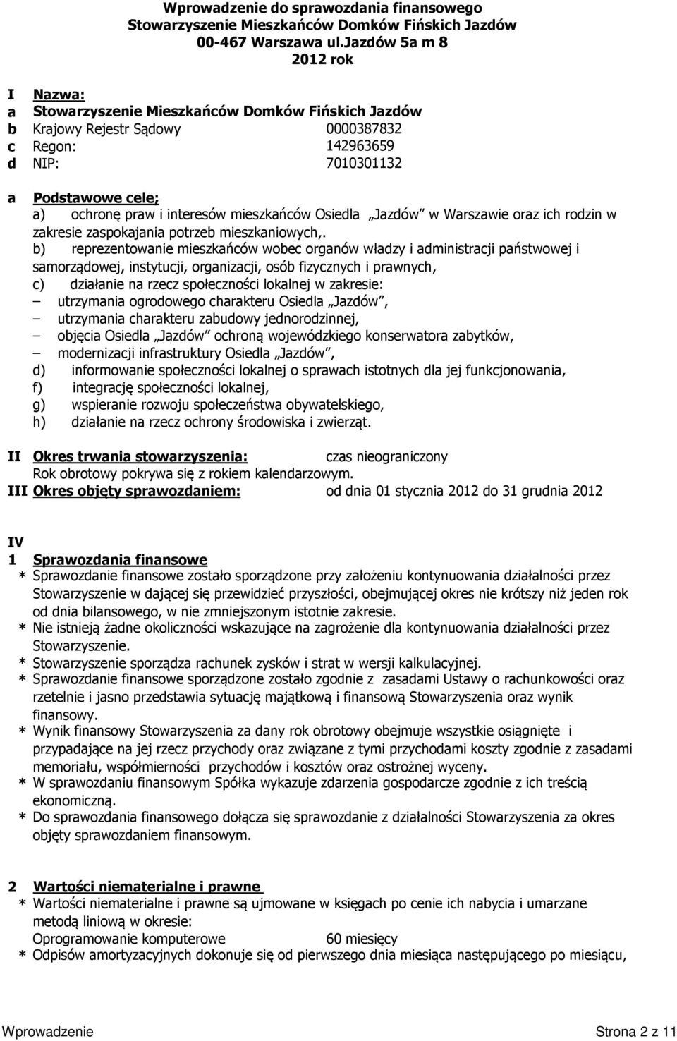 b) reprezentowanie mieszkańców wobec organów władzy i administracji państwowej i samorządowej, instytucji, organizacji, osób fizycznych i prawnych, c) działanie na rzecz społeczności lokalnej w