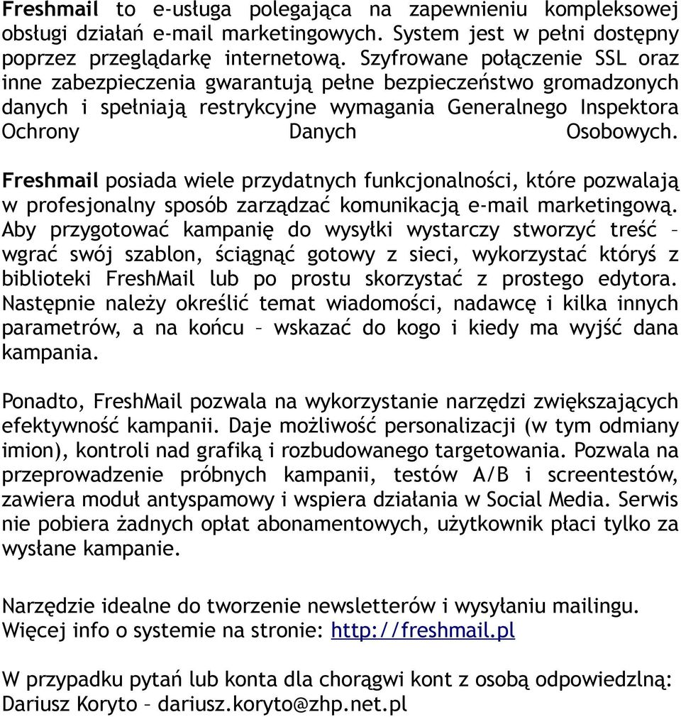 Freshmail posiada wiele przydatnych funkcjonalności, które pozwalają w profesjonalny sposób zarządzać komunikacją e-mail marketingową.