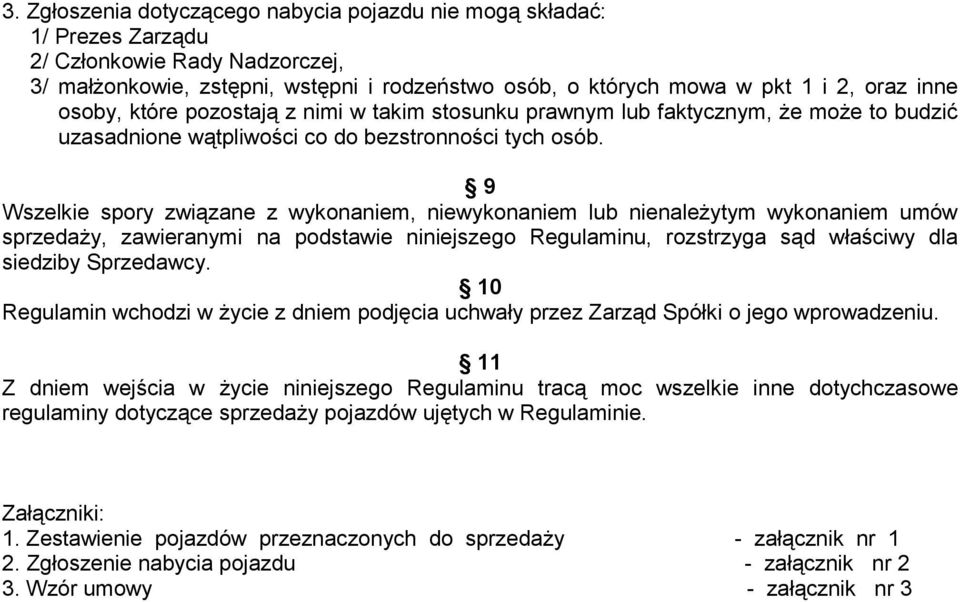 9 Wszelkie spory związane z wykonaniem, niewykonaniem lub nienależytym wykonaniem umów sprzedaży, zawieranymi na podstawie niniejszego Regulaminu, rozstrzyga sąd właściwy dla siedziby Sprzedawcy.