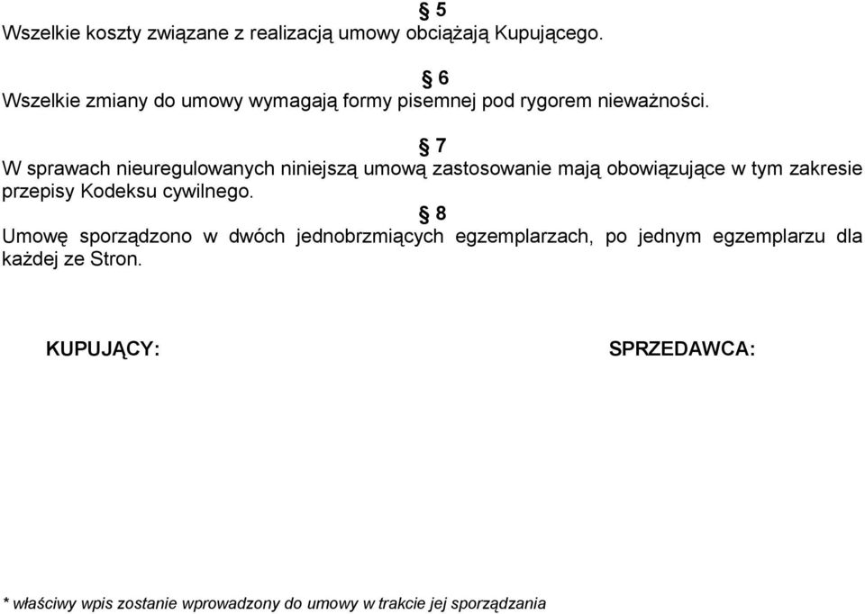 7 W sprawach nieuregulowanych niniejszą umową zastosowanie mają obowiązujące w tym zakresie przepisy Kodeksu