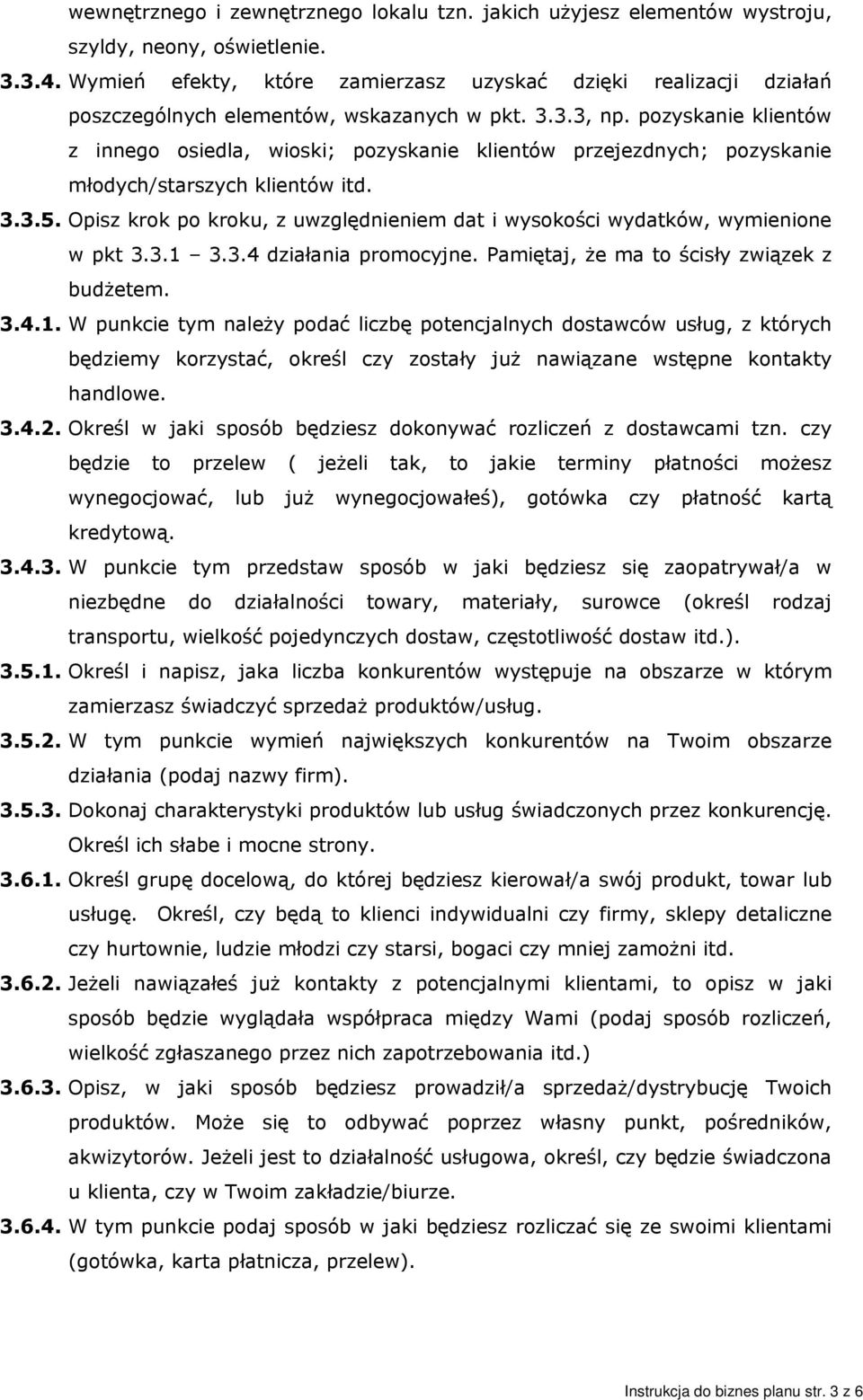 pozyskanie klientów z innego osiedla, wioski; pozyskanie klientów przejezdnych; pozyskanie młodych/starszych klientów itd. 3.3.5.