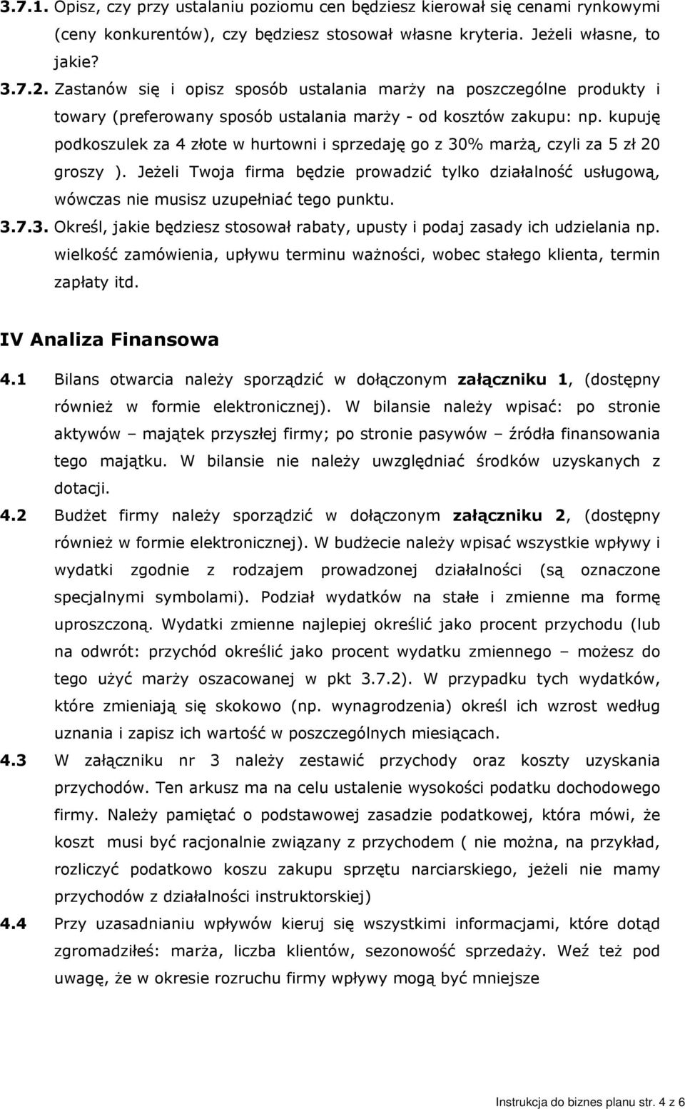 kupuję podkoszulek za 4 złote w hurtowni i sprzedaję go z 30% marżą, czyli za 5 zł 20 groszy ).