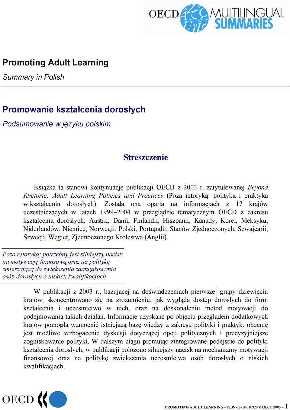 Została ona oparta na informacjach z 17 krajów uczestniczących w latach 1999 2004 w przeglądzie tematycznym OECD z zakresu kształcenia dorosłych: Austrii, Danii, Finlandii, Hiszpanii, Kanady, Korei,