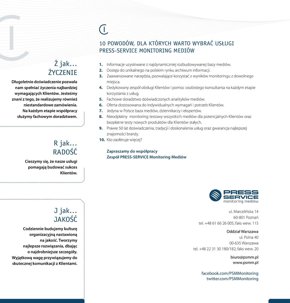 R jak RADOŚĆ Cieszymy się, że nasze usługi pomagają budować sukces Klientów. 1. Informacje uzyskiwane z najdynamiczniej rozbudowywanej bazy mediów. 2.
