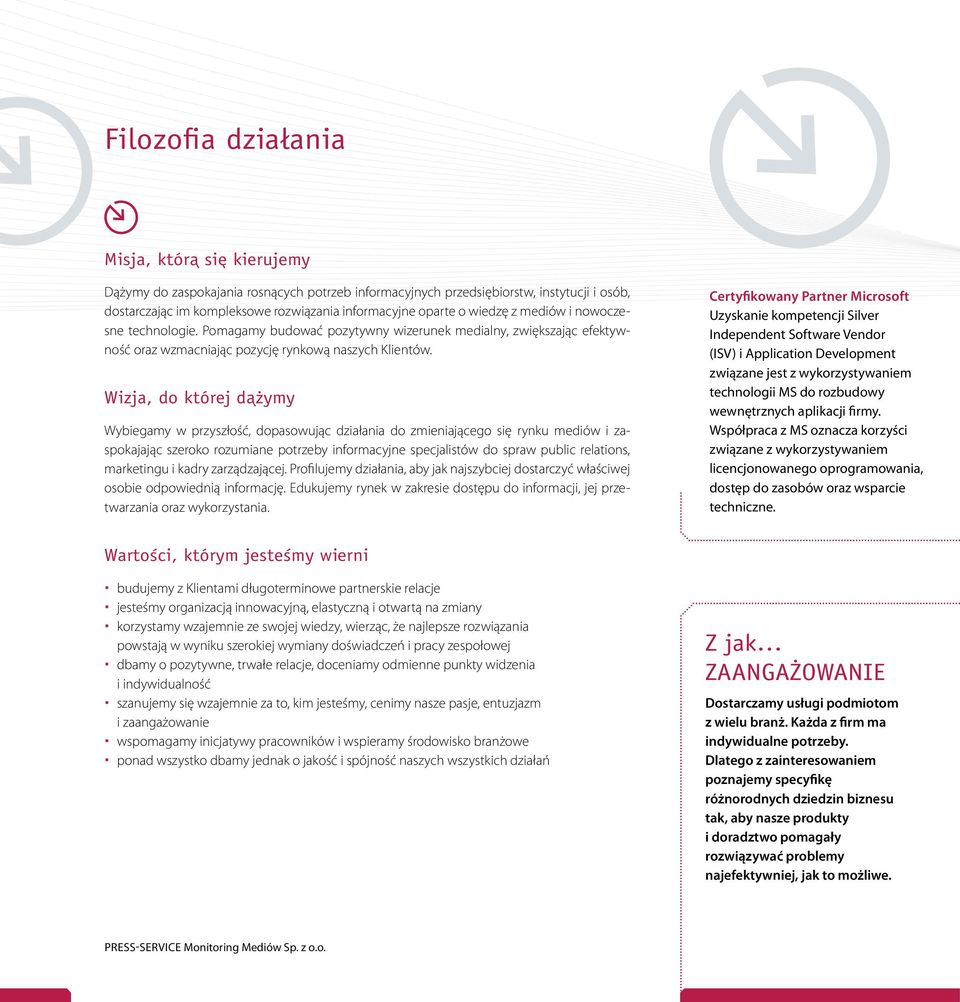 Wizja, do której dążymy Wybiegamy w przyszłość, dopasowując działania do zmieniającego się rynku mediów i zaspokajając szeroko rozumiane potrzeby informacyjne specjalistów do spraw public relations,