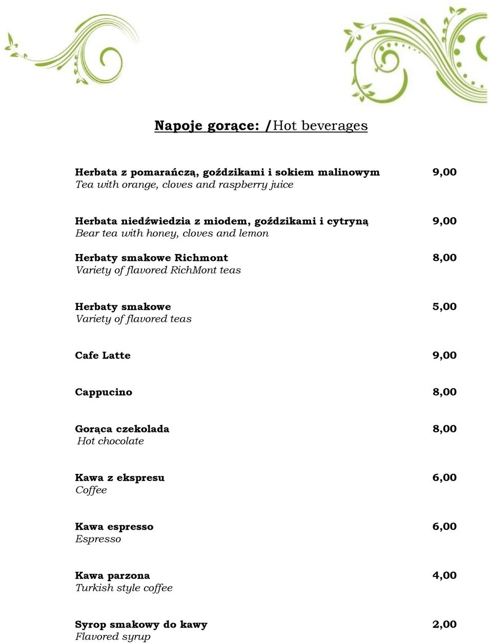 of flavored RichMont teas Herbaty smakowe 5,00 Variety of flavored teas Cafe Latte 9,00 Cappucino 8,00 Gorąca czekolada 8,00 Hot