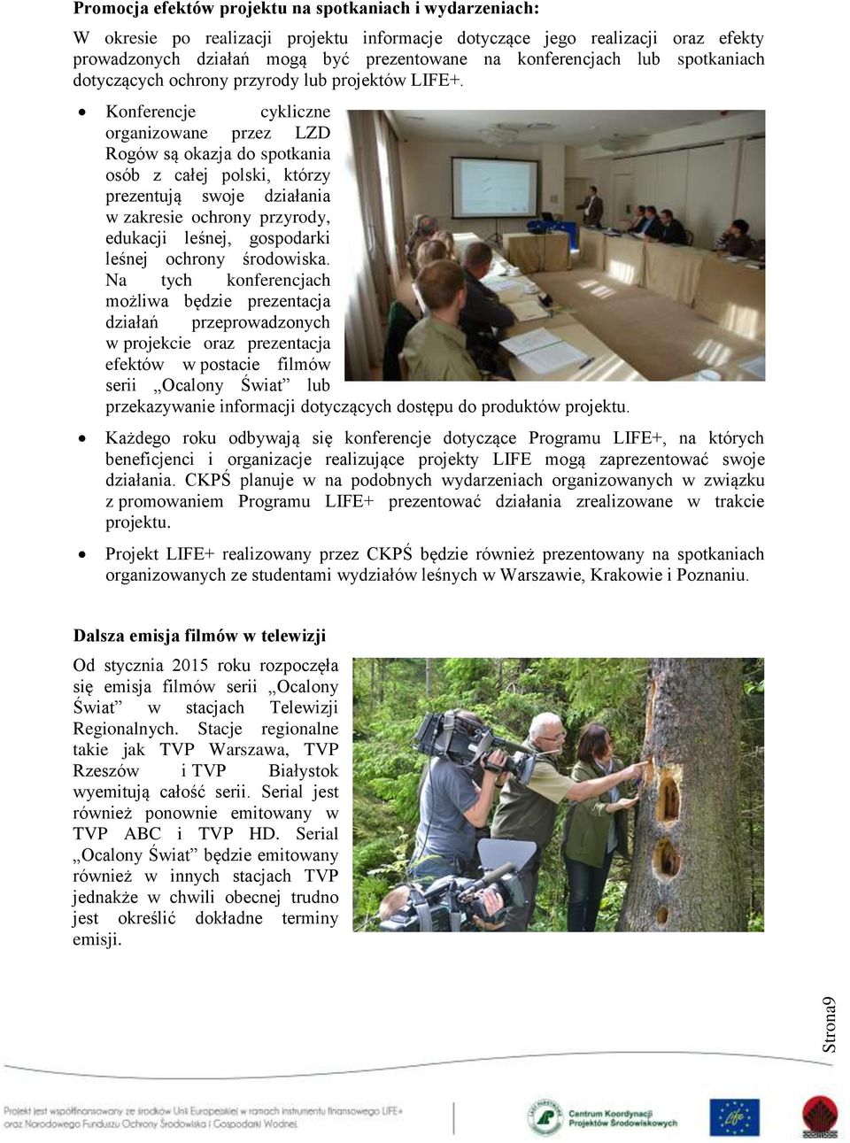 Konferencje cykliczne organizowane przez LZD Rogów są okazja do spotkania osób z całej polski, którzy prezentują swoje działania w zakresie ochrony przyrody, edukacji leśnej, gospodarki leśnej