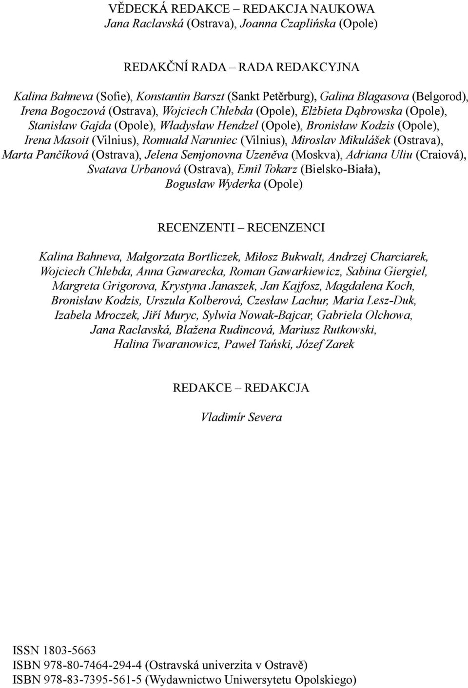 RECENZENTI RECENZENCI Kalina Bahneva, Wojciech Chlebda, Anna Gawarecka, Roman Gawarkiewicz, Sabina Giergiel, Margreta Grigorova, Krystyna Janaszek, Jan Kajfosz, Magdalena