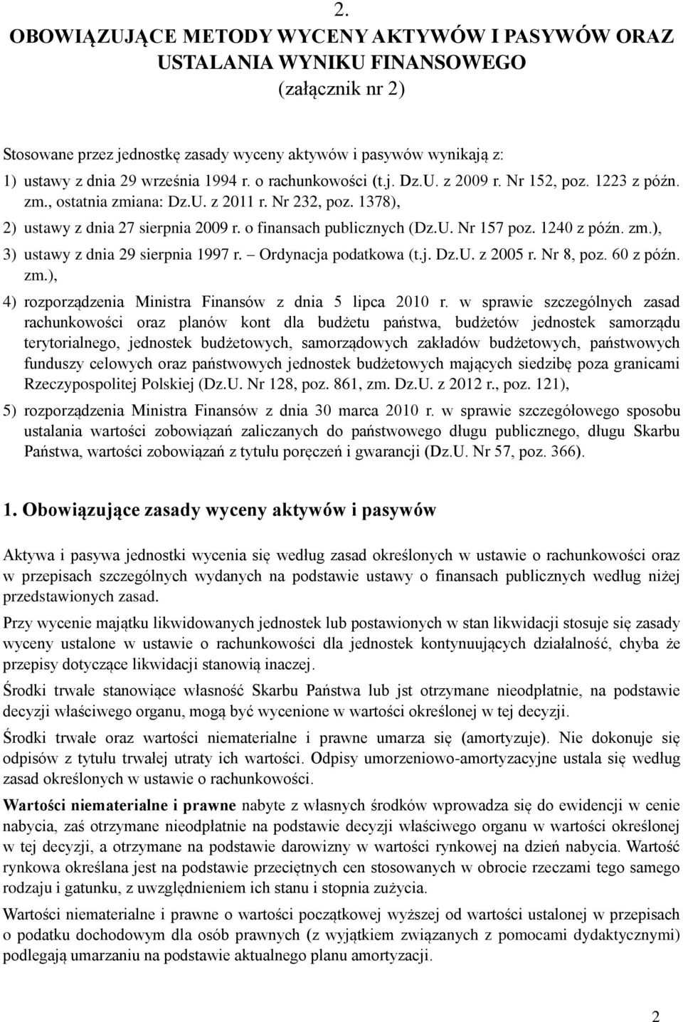 1240 z późn. zm.), 3) ustawy z dnia 29 sierpnia 1997 r. Ordynacja podatkowa (t.j. Dz.U. z 2005 r. Nr 8, poz. 60 z późn. zm.), 4) rozporządzenia Ministra Finansów z dnia 5 lipca 2010 r.