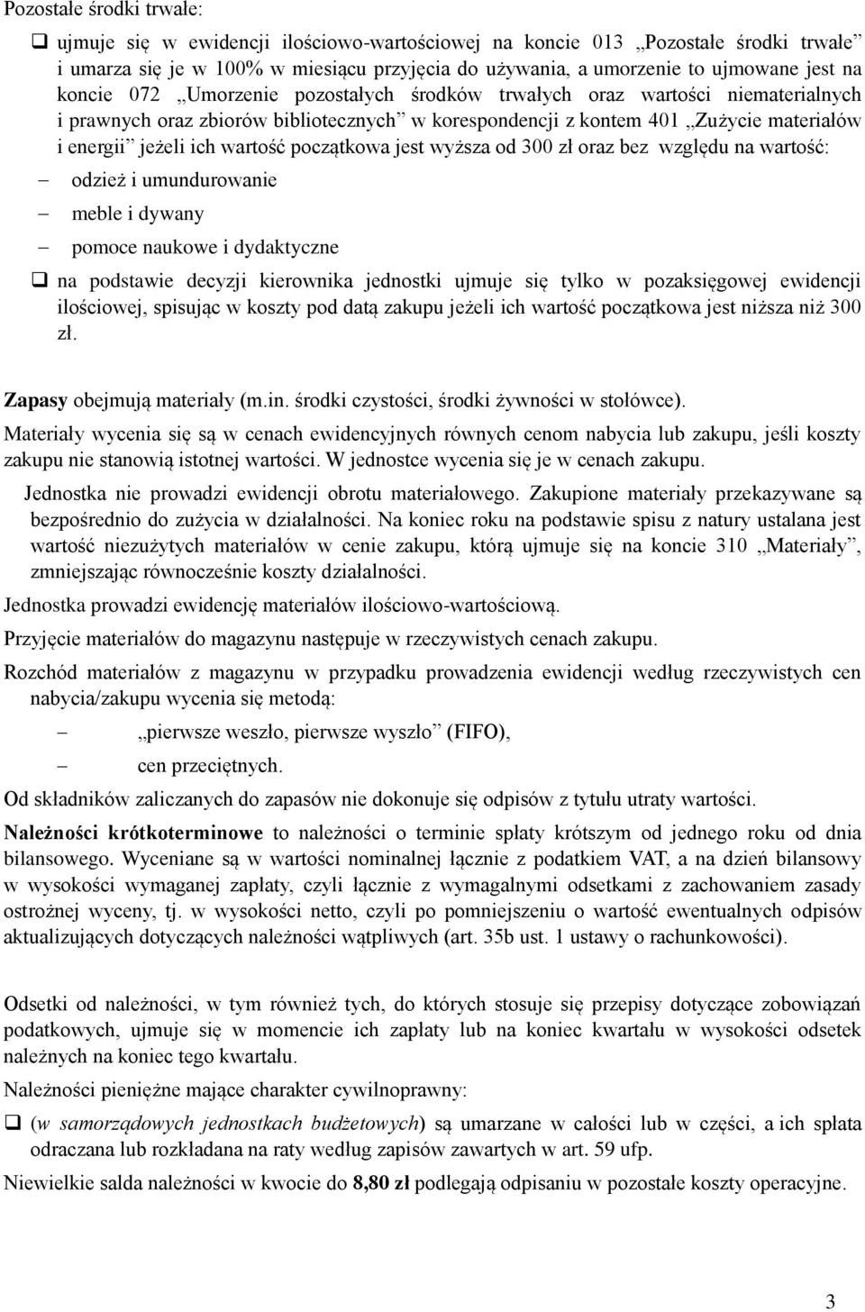 początkowa jest wyższa od 300 zł oraz bez względu na wartość: odzież i umundurowanie meble i dywany pomoce naukowe i dydaktyczne na podstawie decyzji kierownika jednostki ujmuje się tylko w