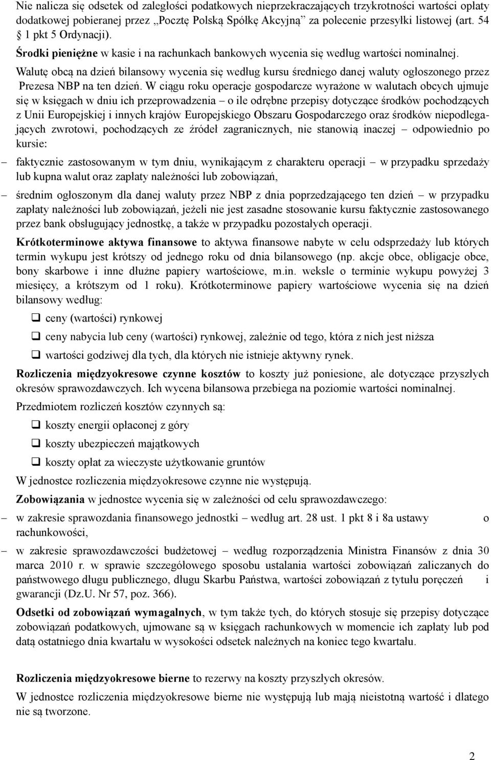 Walutę obcą na dzień bilansowy wycenia się według kursu średniego danej waluty ogłoszonego przez Prezesa NBP na ten dzień.