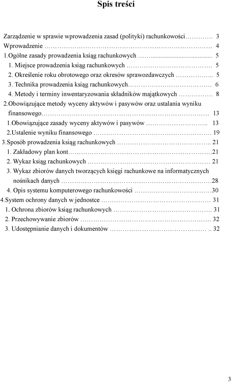 Obowiązujące metody wyceny aktywów i pasywów oraz ustalania wyniku finansowego 13 1.Obowiązujące zasady wyceny aktywów i pasywów.. 13 2.Ustalenie wyniku finansowego. 19 3.