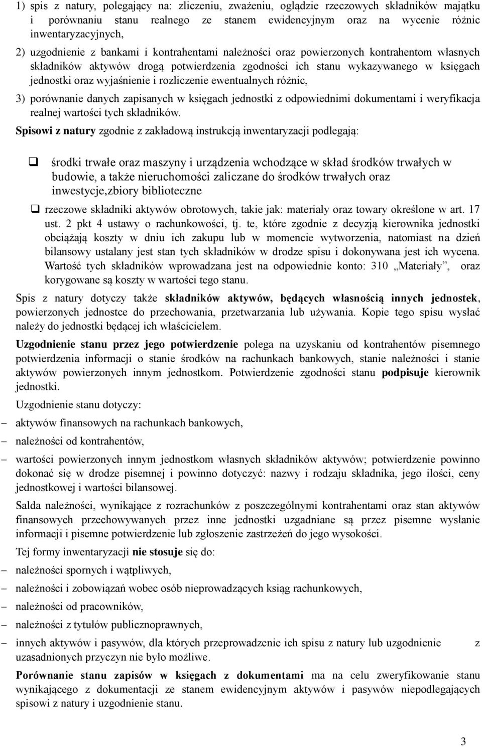 i rozliczenie ewentualnych różnic, 3) porównanie danych zapisanych w księgach jednostki z odpowiednimi dokumentami i weryfikacja realnej wartości tych składników.