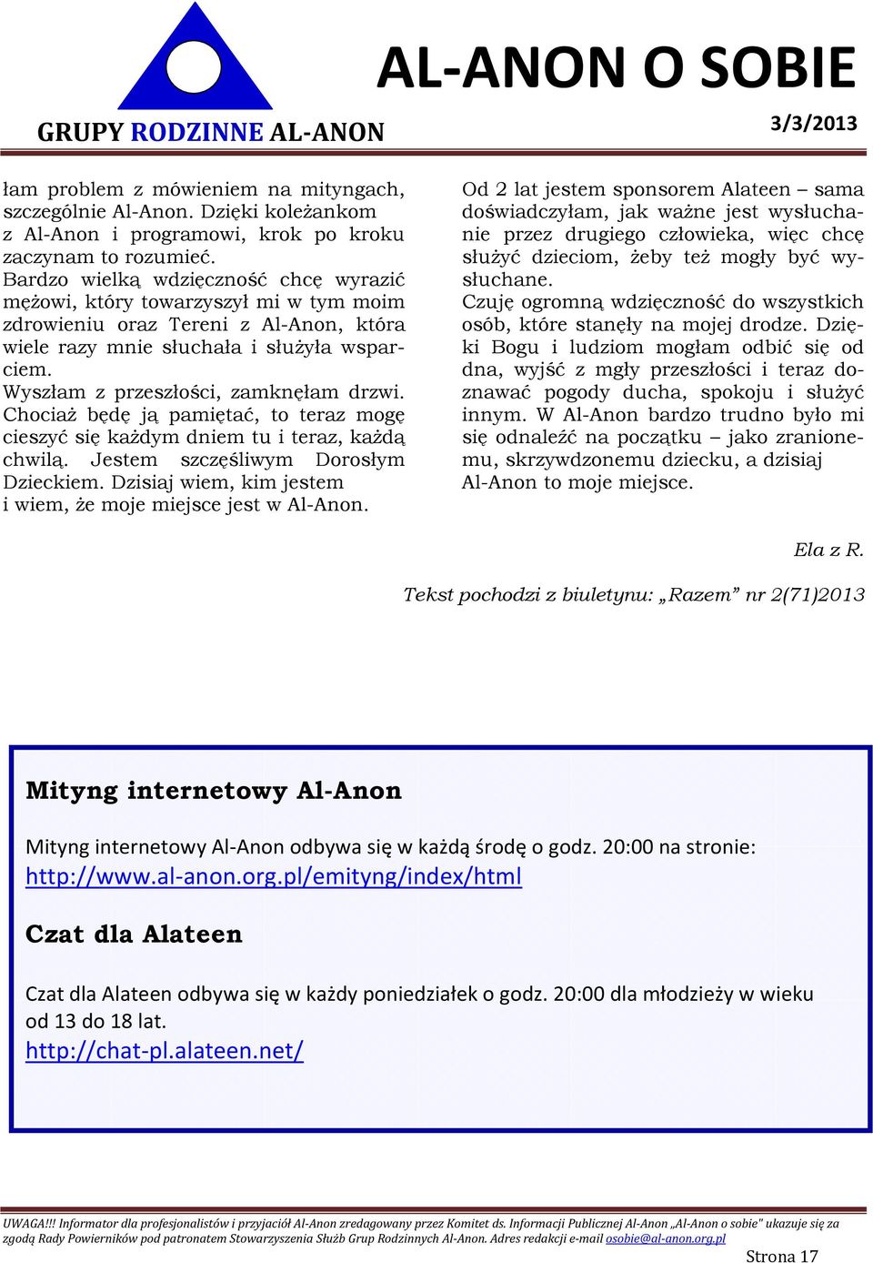 Wyszłam z przeszłości, zamknęłam drzwi. Chociaż będę ją pamiętać, to teraz mogę cieszyć się każdym dniem tu i teraz, każdą chwilą. Jestem szczęśliwym Dorosłym Dzieckiem.
