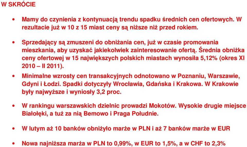 Średnia obniŝka ceny ofertowej w 15 największych polskich miastach wynosiła 5,12% (okres XI 2010 II 2011). Minimalne wzrosty cen transakcyjnych odnotowano w Poznaniu, Warszawie, Gdyni i Łodzi.