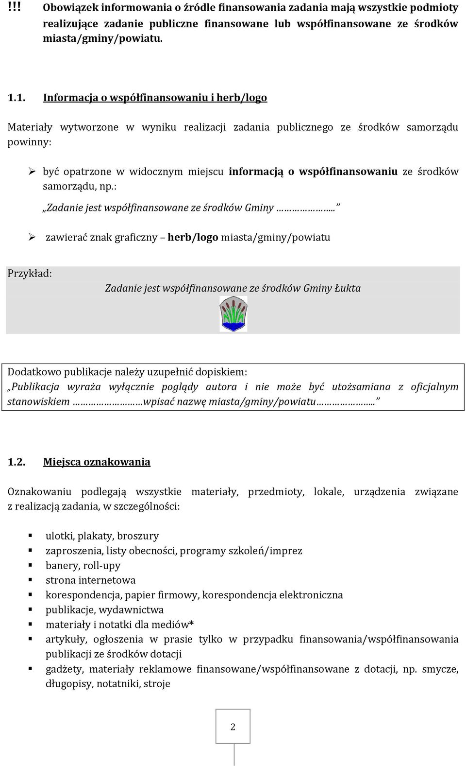 współfinansowaniu ze środków samorządu, np.: Zadanie jest współfinansowane ze środków Gminy.