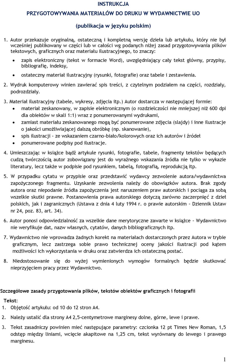 graficznych oraz materiału ilustracyjnego, to znaczy: zapis elektroniczny (tekst w formacie Word), uwzględniający cały tekst główny, przypisy, bibliografię, indeksy, ostateczny materiał ilustracyjny