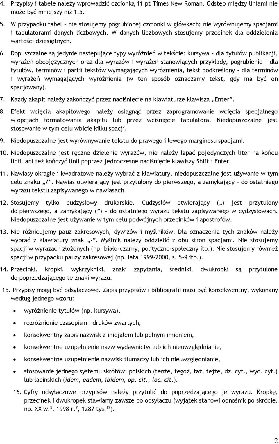 W danych liczbowych stosujemy przecinek dla oddzielenia wartości dziesiętnych. 6.