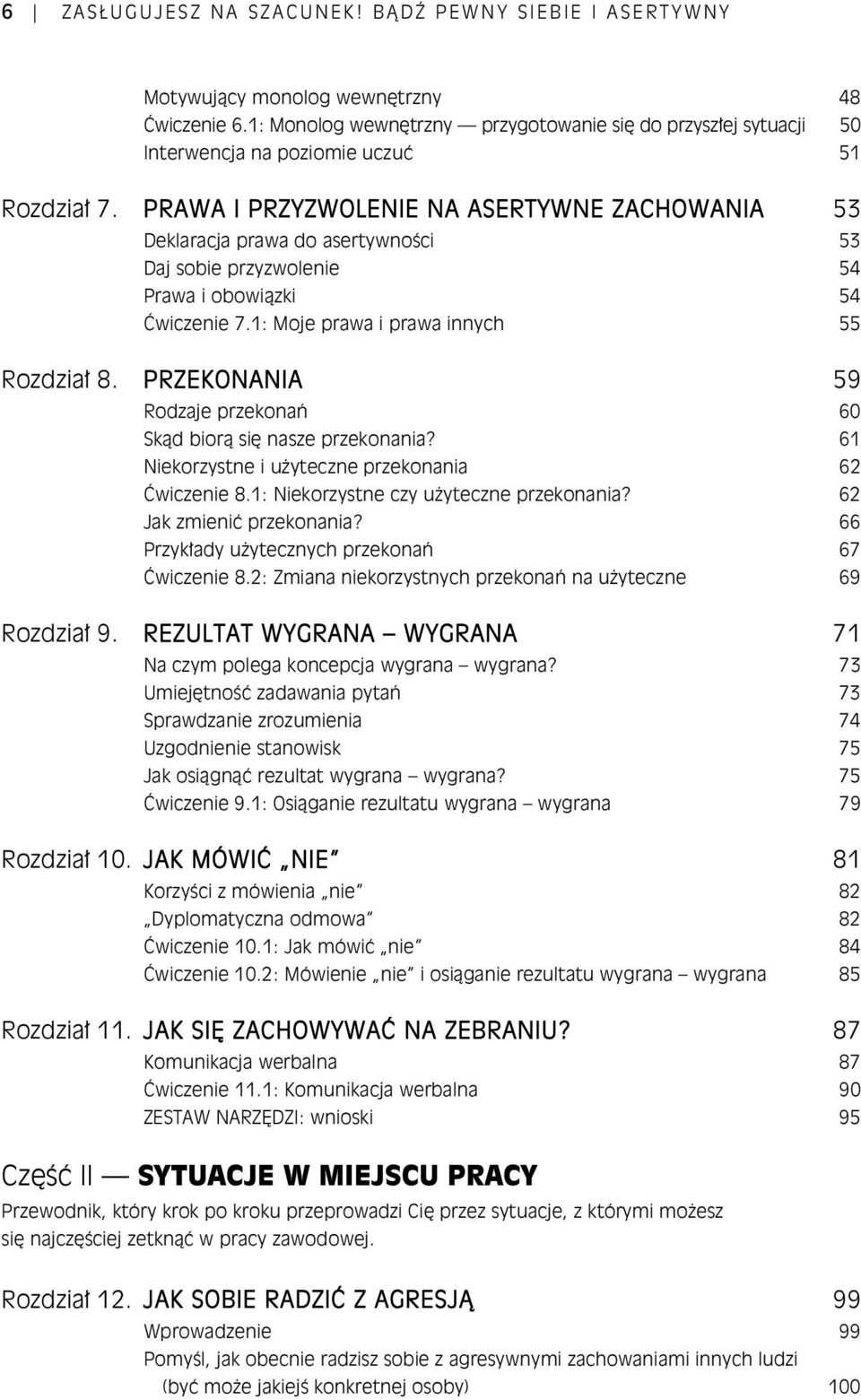 PRAWA I PRZYZWOLENIE NA ASERTYWNE ZACHOWANIA 53 Deklaracja prawa do asertywno ci 53 Daj sobie przyzwolenie 54 Prawa i obowi zki 54 wiczenie 7.1: Moje prawa i prawa innych 55 Rozdzia 8.