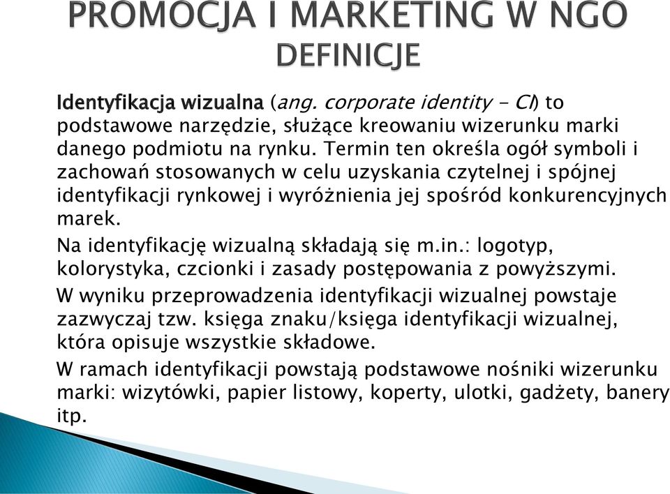 Na identyfikację wizualną składają się m.in.: logotyp, kolorystyka, czcionki i zasady postępowania z powyższymi.