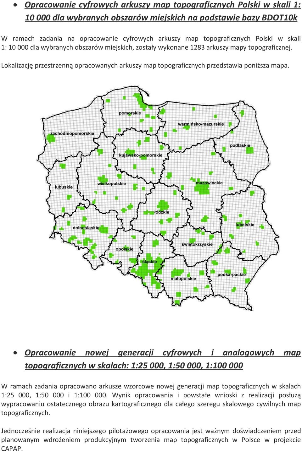 Lokalizację przestrzenną opracowanych arkuszy map topograficznych przedstawia poniższa mapa.