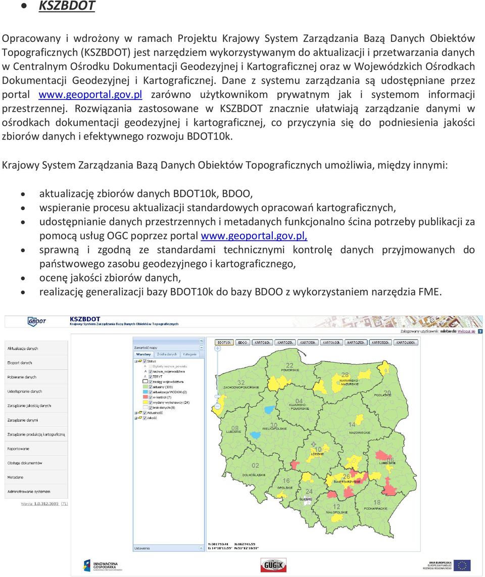 geoportal.gov.pl zarówno użytkownikom prywatnym jak i systemom informacji przestrzennej.