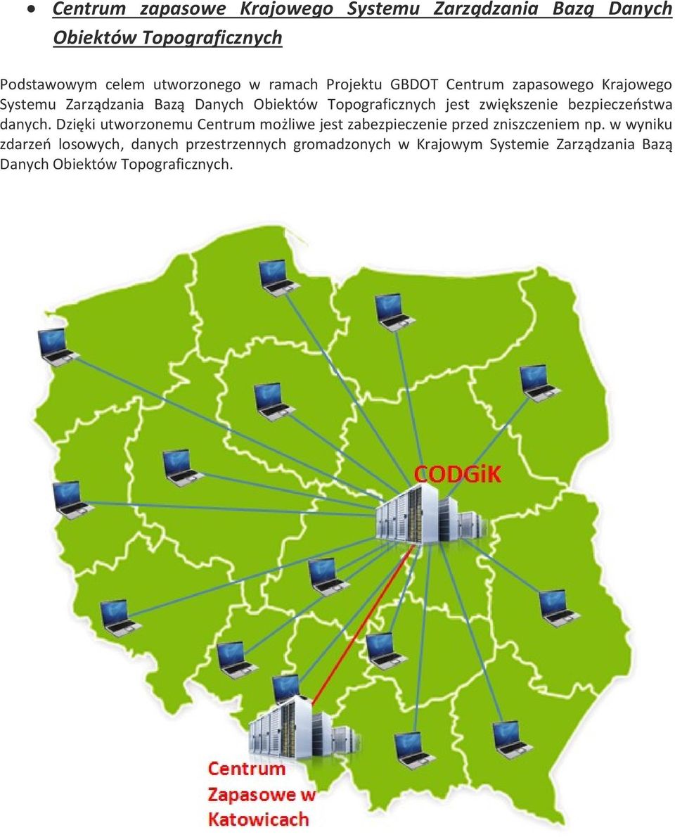 zwiększenie bezpieczeństwa danych. Dzięki utworzonemu Centrum możliwe jest zabezpieczenie przed zniszczeniem np.