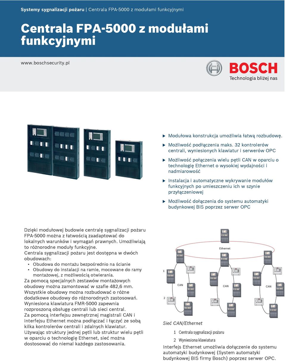 wykrywanie modłów fnkcyjnych po mieszczeni ich w szynie przyłączeniowej Możliwość dołączenia do system atomatyki bdynkowej BS poprzez serwer OPC Dzięki modłowej bdowie centralę sygnalizacji pożar FPA