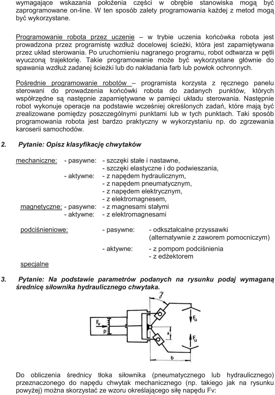 Po uruchomieniu nagranego programu, robot odtwarza w pętli wyuczoną trajektorię.
