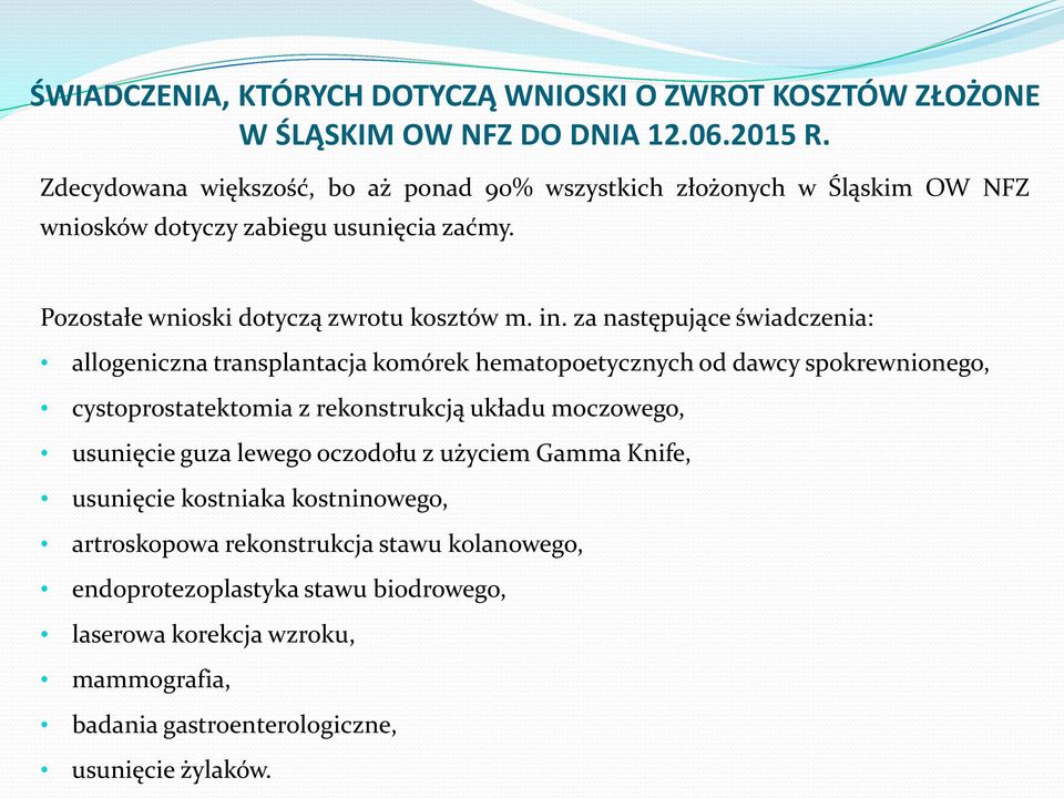 za następujące świadczenia: allogeniczna transplantacja komórek hematopoetycznych od dawcy spokrewnionego, cystoprostatektomia z rekonstrukcją układu moczowego, usunięcie