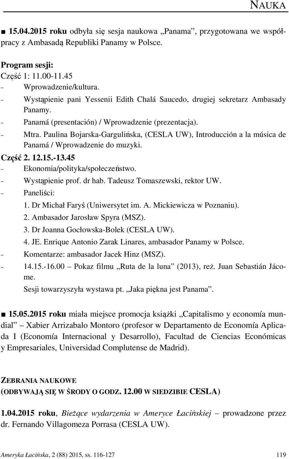Paulina Bojarska-Gargulińska, (CESLA UW), Introducción a la música de Panamá / Wprowadzenie do muzyki. Część 2. 12.15.-13.45 Ekonomia/polityka/społeczeństwo. Wystąpienie prof. dr hab.