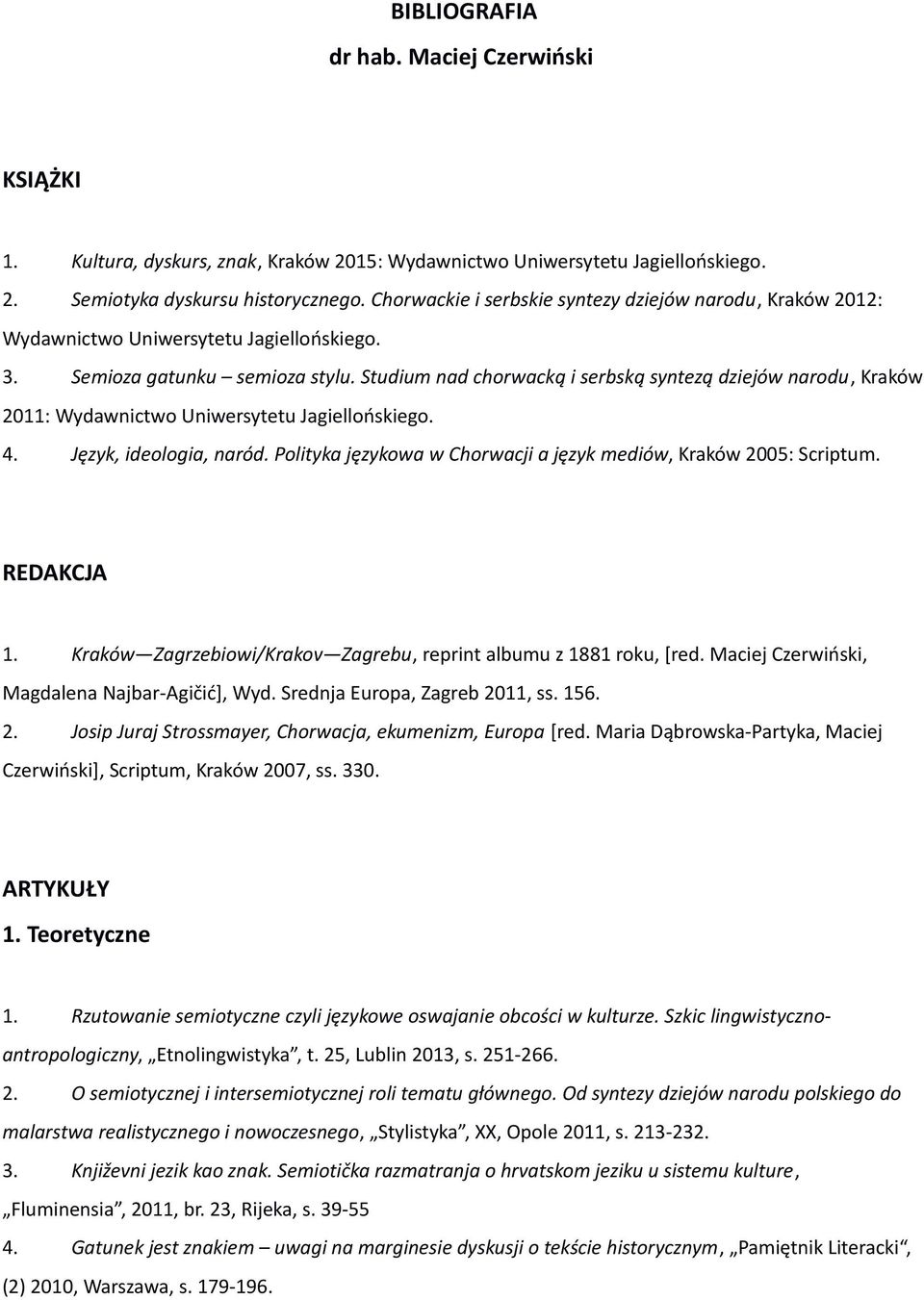 Studium nad chorwacką i serbską syntezą dziejów narodu, Kraków 2011: Wydawnictwo Uniwersytetu Jagiellońskiego. 4. Język, ideologia, naród.