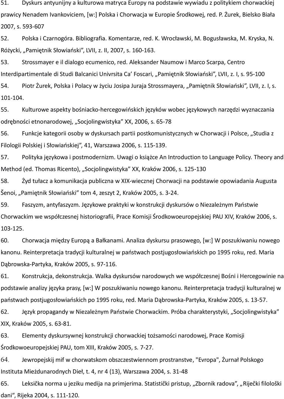 Strossmayer e il dialogo ecumenico, red. Aleksander Naumow i Marco Scarpa, Centro Interdipartimentale di Studi Balcanici Univrsita Ca Foscari, Pamiętnik Słowiański, LVII, z. I, s. 95-100 54.