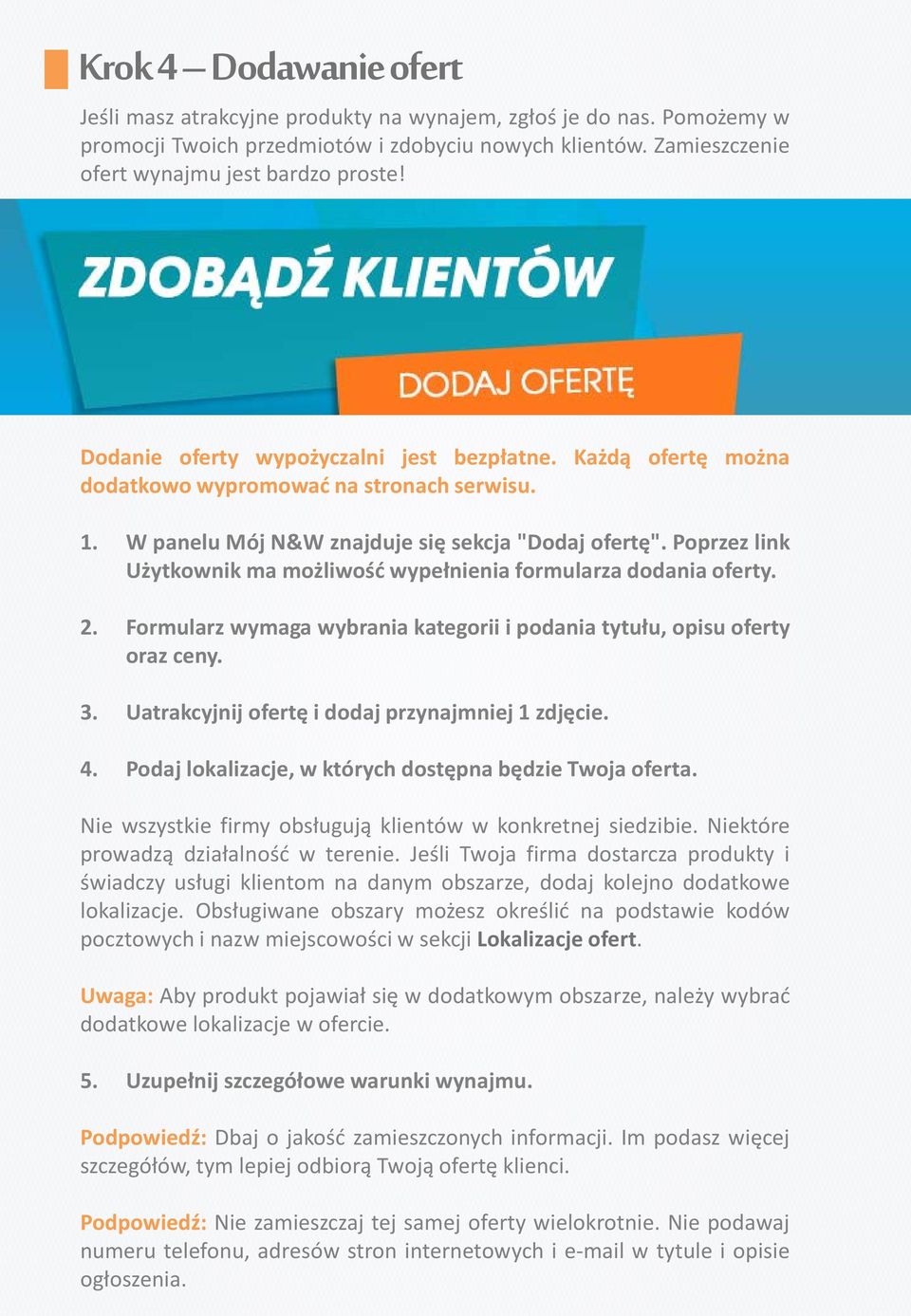 Poprzez link Użytkownik ma możliwość wypełnienia formularza dodania oferty. 2. Formularz wymaga wybrania kategorii i podania tytułu, opisu oferty oraz ceny. 3.