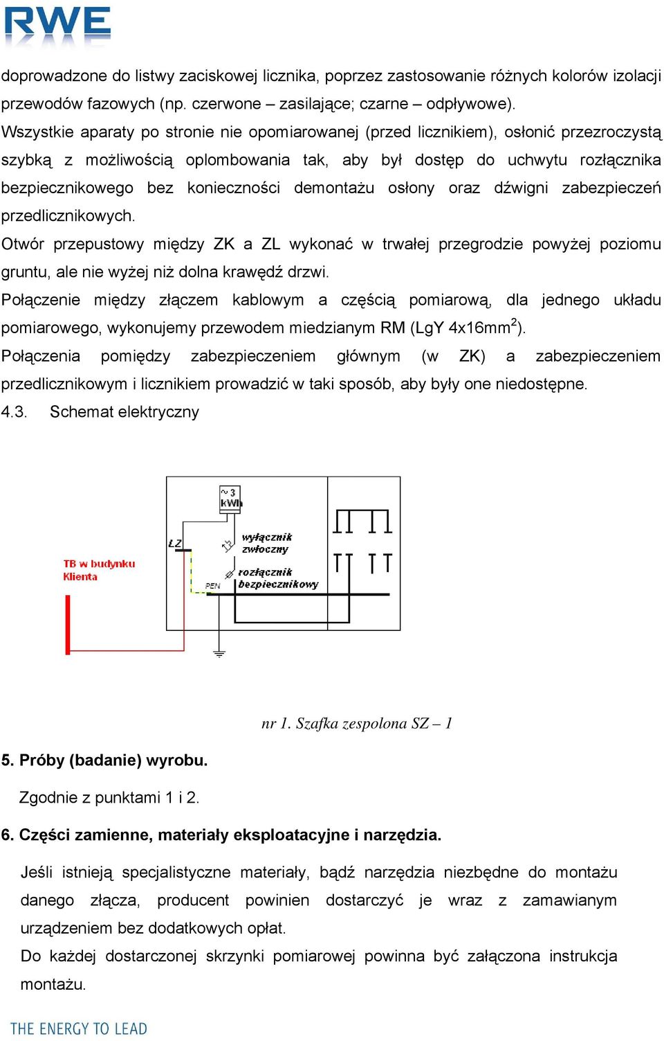 demontażu osłony oraz dźwigni zabezpieczeń przedlicznikowych. Otwór przepustowy między ZK a ZL wykonać w trwałej przegrodzie powyżej poziomu gruntu, ale nie wyżej niż dolna krawędź drzwi.