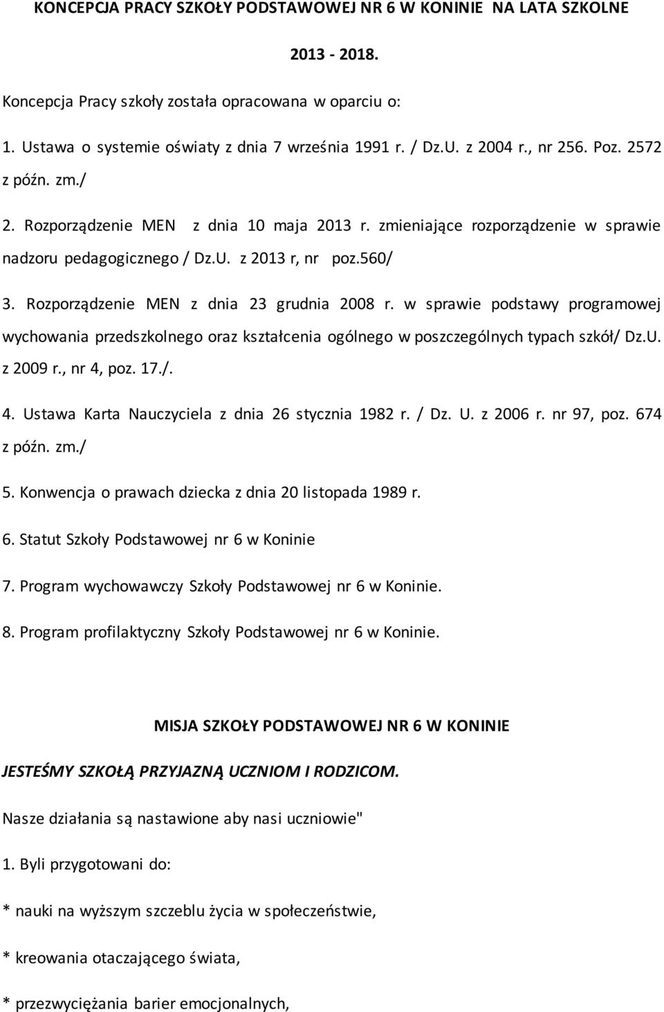 Rozporządzenie MEN z dnia 23 grudnia 2008 r. w sprawie podstawy programowej wychowania przedszkolnego oraz kształcenia ogólnego w poszczególnych typach szkół/ Dz.U. z 2009 r., nr 4,