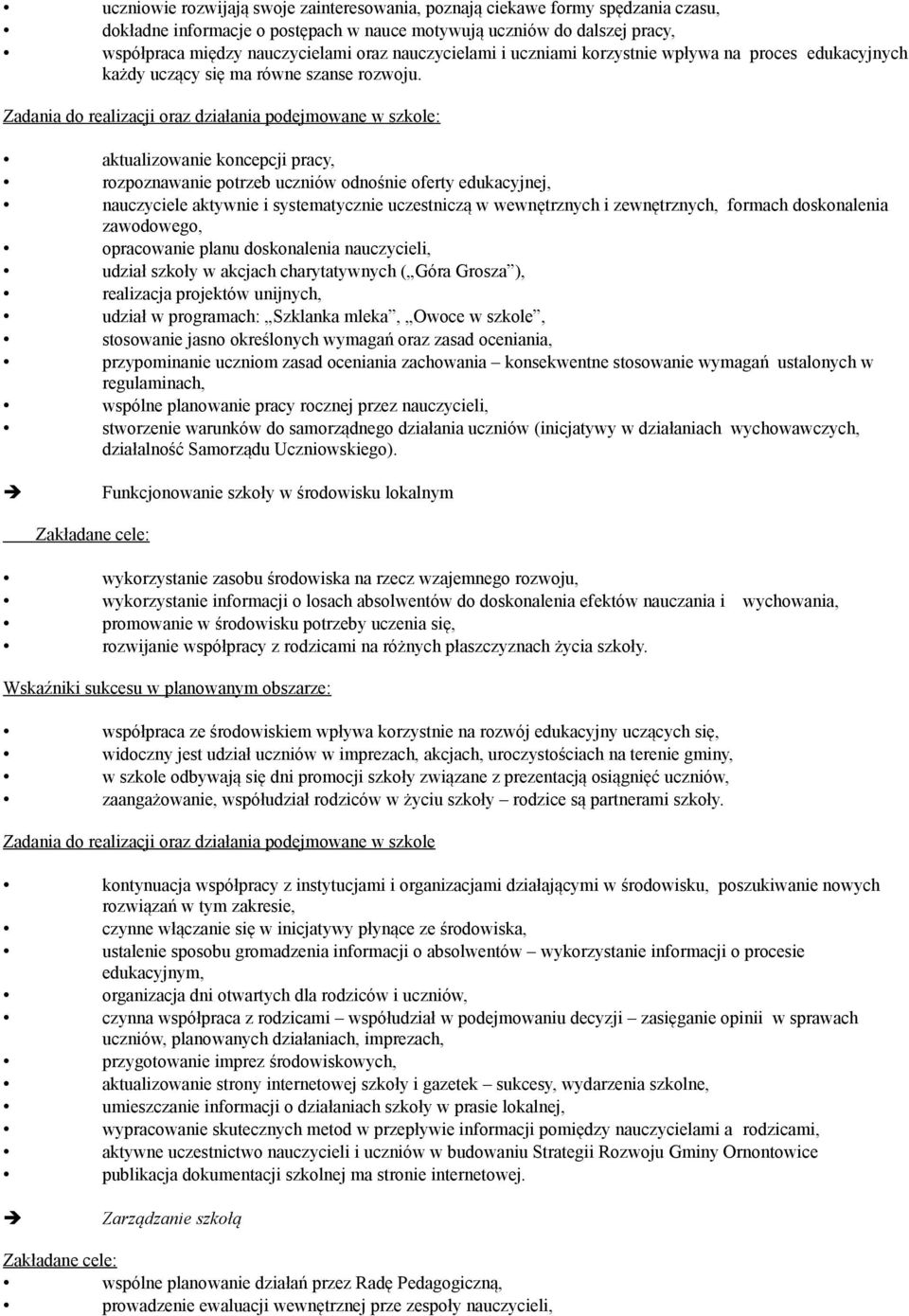 Zadania do realizacji oraz działania podejmowane w szkole: aktualizowanie koncepcji pracy, rozpoznawanie potrzeb uczniów odnośnie oferty edukacyjnej, nauczyciele aktywnie i systematycznie uczestniczą