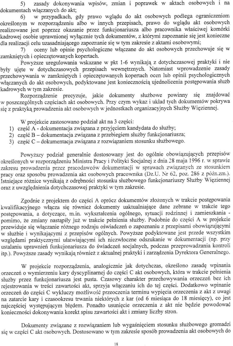 tych dokument6w, z kl6rymt zapaznanie sig jest konieozne dla realizacji celu uzasadniaj4cega zapoznanie sie w tym zakresie z aktami osobowymi; 7\ oceny lub opinie psychologiozne whqczane do akt