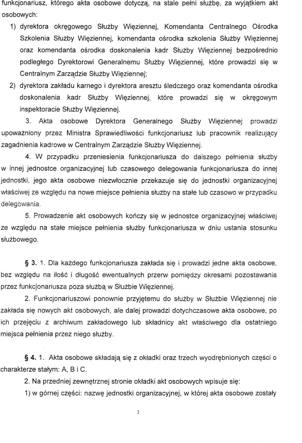 prowadzi siq w Ce ntrai ny m Varzqdzie Stuzby Wiqzienej ; 2) dyrektora zakladu karnego i dyrektoraresztu Sledczegoraz komendanta osrodka doskonalenia kadr Sluzby Wiqziennej, ktore prowadzi sie w