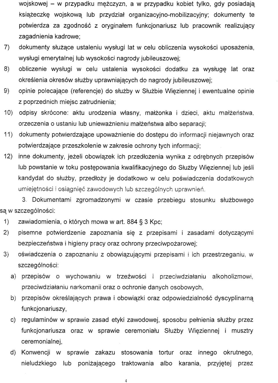 jubileuszowej; 8) obliczenie wystugi w celu ustalenia wysokosci dodatku za wyslugq lat oraz okre6lenia okres6w siuzby uprawniajqcych do nagrody jubileuszowej; g) opinie poiecaj4ce (referencje) do