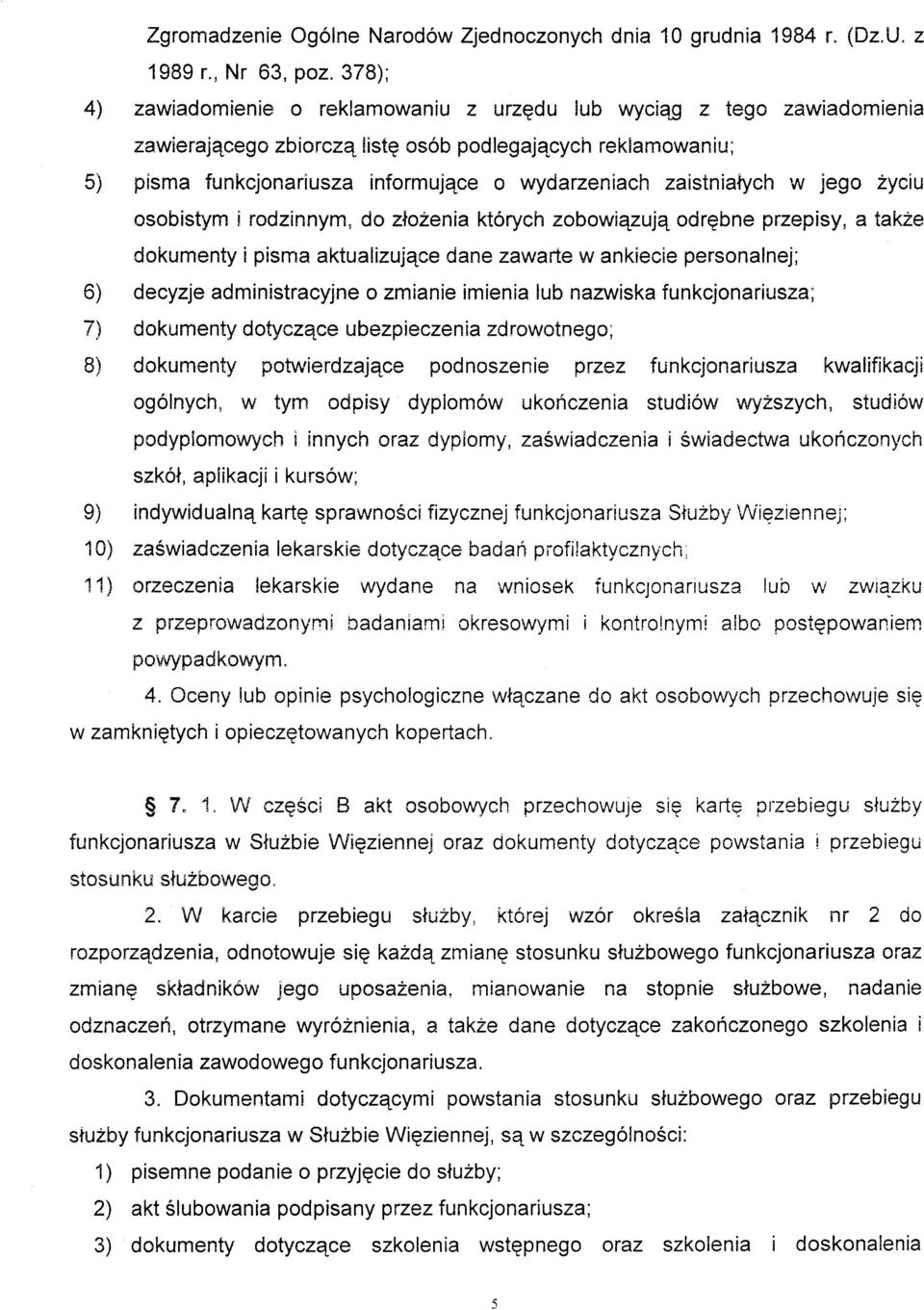 takle dokumenty i pisma aktualizujqce dane zawarle w ankiecie personalnej; 6) decyzje administracyjne o zmianie imienia lub nazwiska funkcjonariusza; 7j dokumenty dotyczqce ubezpieezeniazdrowotnego;