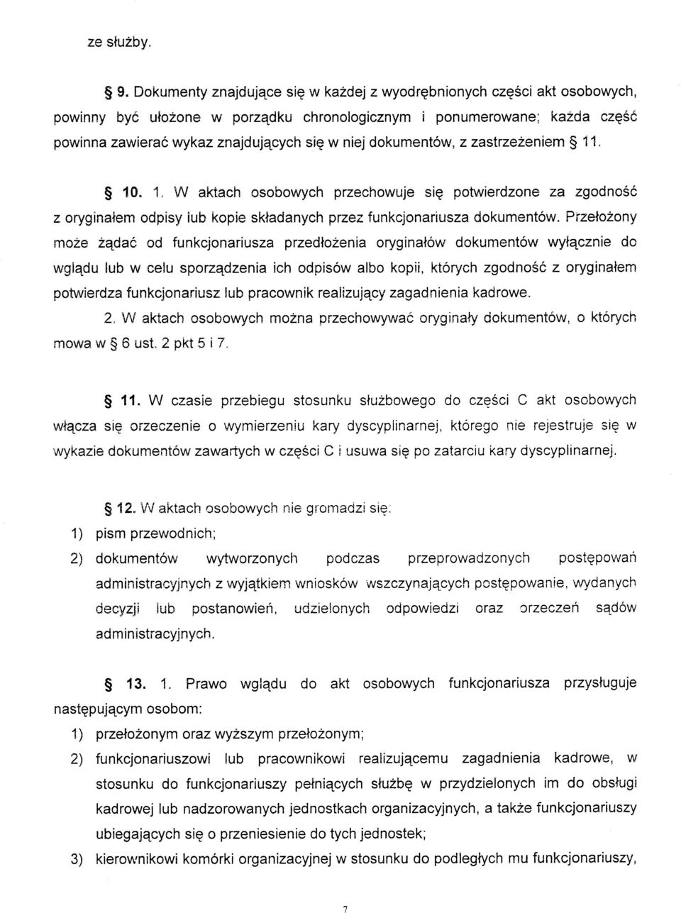 dokument6w, z zastrze2eniem $ 11. S 10. 1. W aktach osobowych przechowuje sie potwierdzone za zgodno66 z oryginaiem odpisy iub kopie skladanych przez funkcjonariusza dokument6w.