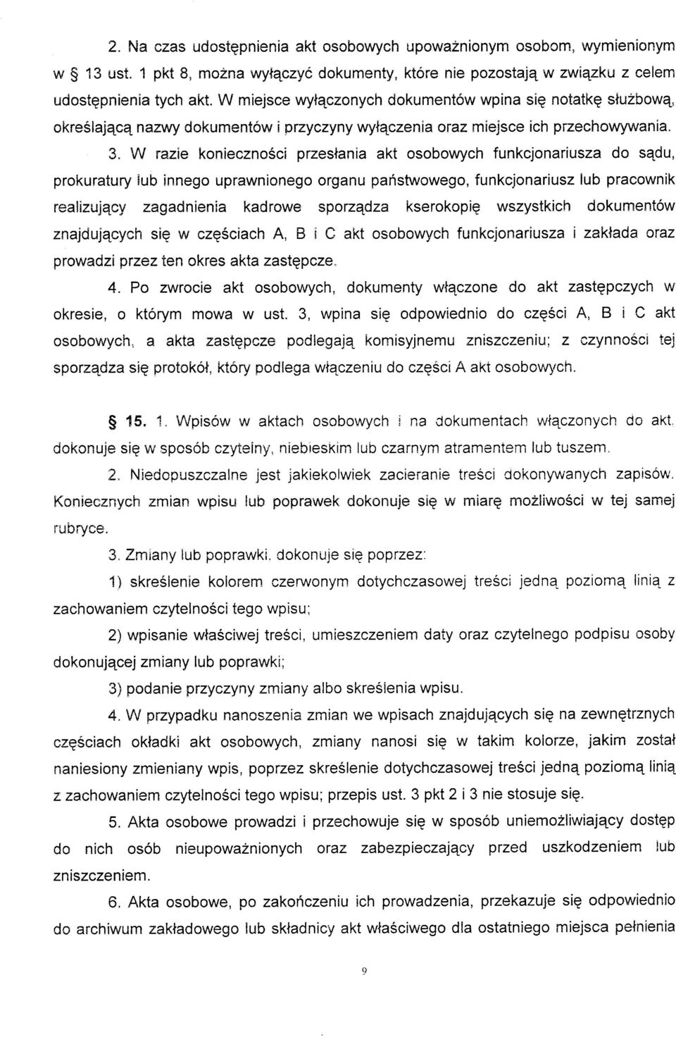 3" W razie konieczno6ci przeslania akt osobowych funkcjonariusza do s4du, prokuratury lub innego uprawnionego organu paristwowego, funkcjonariusz lub pracownik realizujqc,v zagadnienia kadrowe