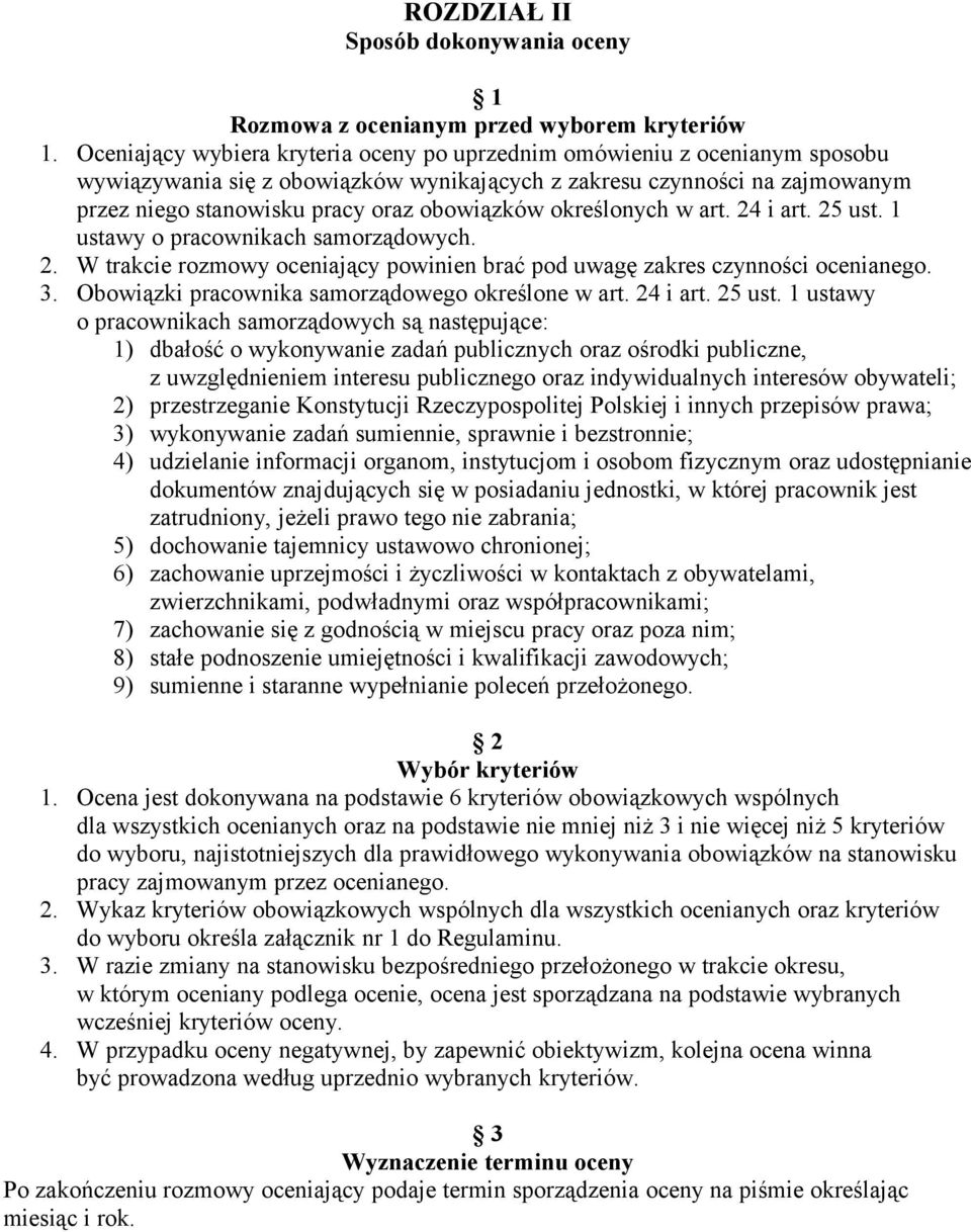 określonych w art. 24 i art. 25 ust. 1 ustawy o pracownikach samorządowych. 2. W trakcie rozmowy oceniający powinien brać pod uwagę zakres czynności ocenianego. 3.