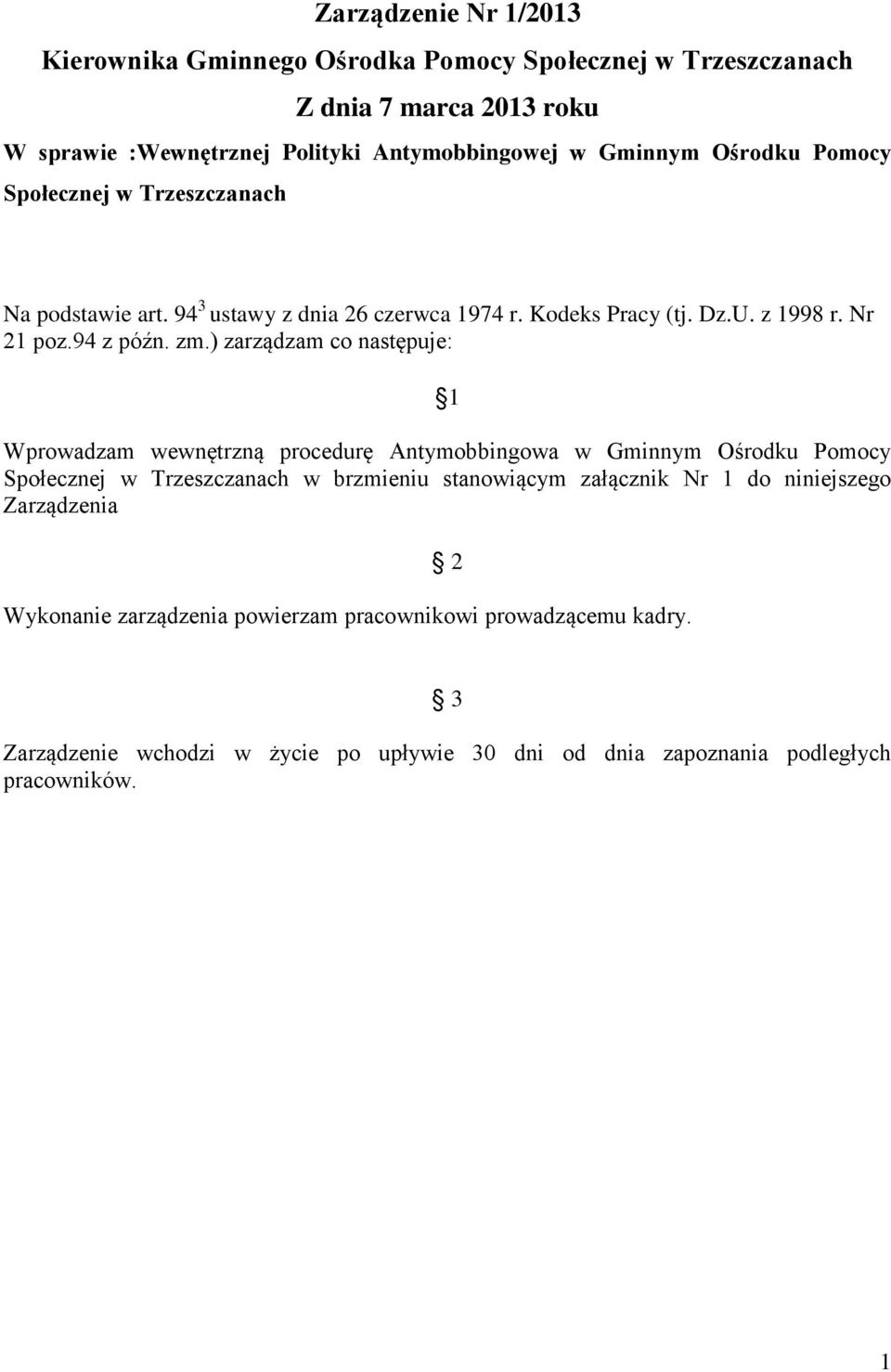 ) zarządzam co następuje: 1 Wprowadzam wewnętrzną procedurę Antymobbingowa w Gminnym Ośrodku Pomocy Społecznej w Trzeszczanach w brzmieniu stanowiącym załącznik Nr 1 do
