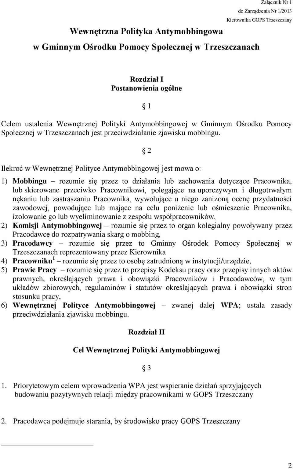 Ilekroć w Wewnętrznej Polityce Antymobbingowej jest mowa o: 2 1) Mobbingu rozumie się przez to działania lub zachowania dotyczące Pracownika, lub skierowane przeciwko Pracownikowi, polegające na