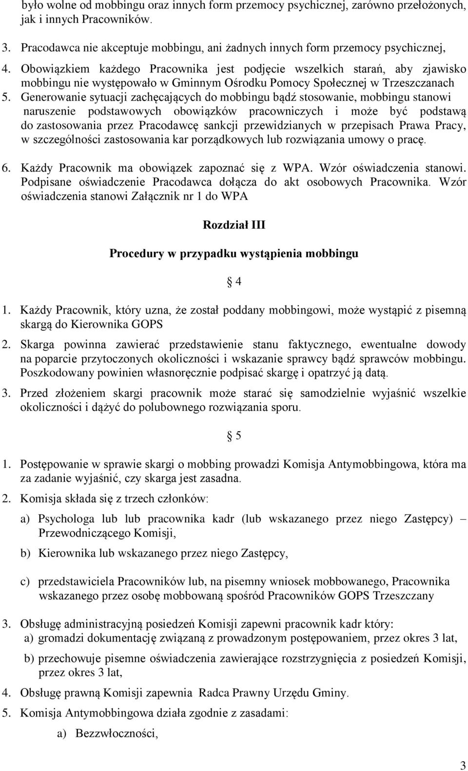 Generowanie sytuacji zachęcających do mobbingu bądź stosowanie, mobbingu stanowi naruszenie podstawowych obowiązków pracowniczych i może być podstawą do zastosowania przez Pracodawcę sankcji