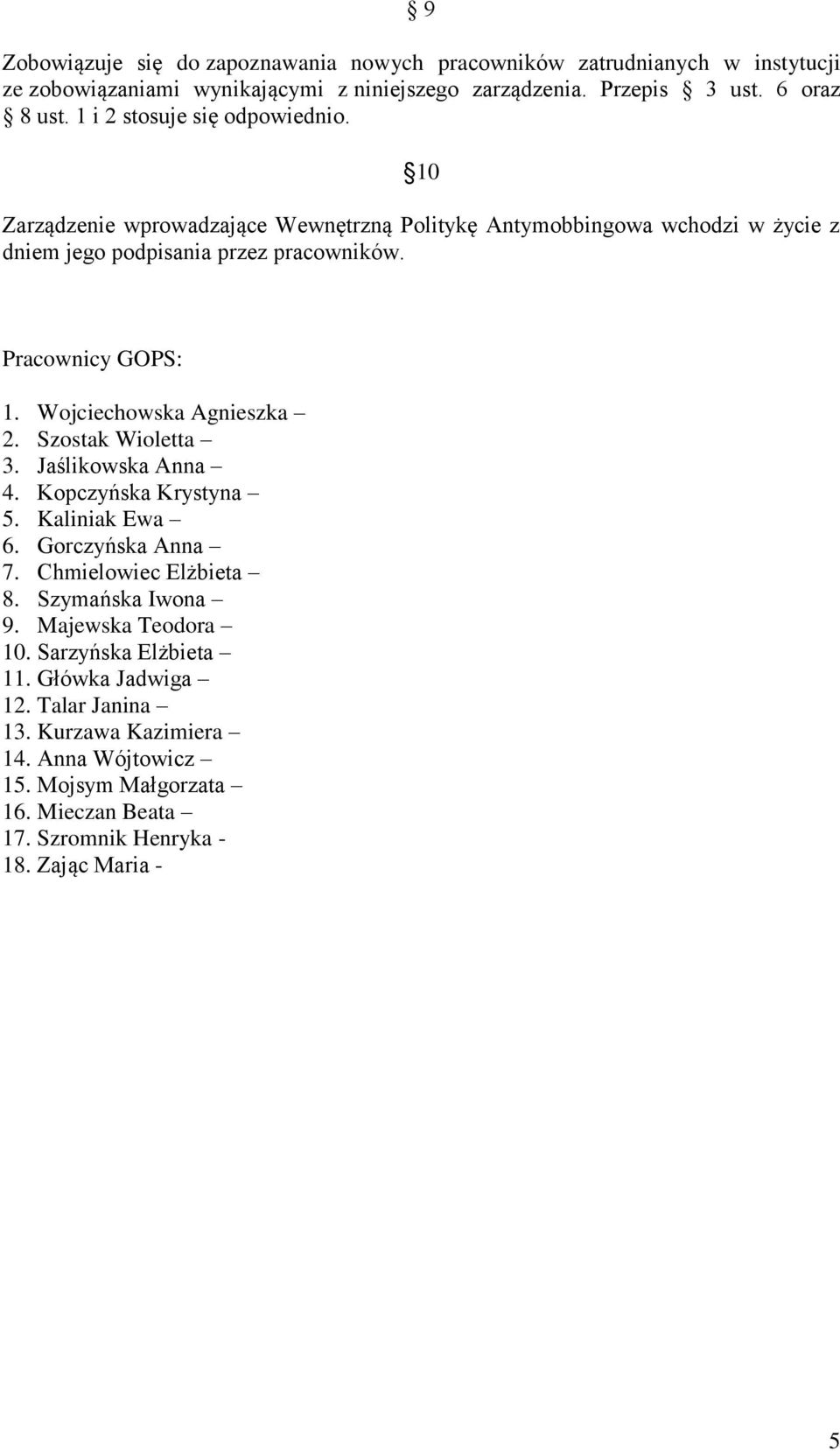 Wojciechowska Agnieszka 2. Szostak Wioletta 3. Jaślikowska Anna 4. Kopczyńska Krystyna 5. Kaliniak Ewa 6. Gorczyńska Anna 7. Chmielowiec Elżbieta 8. Szymańska Iwona 9.