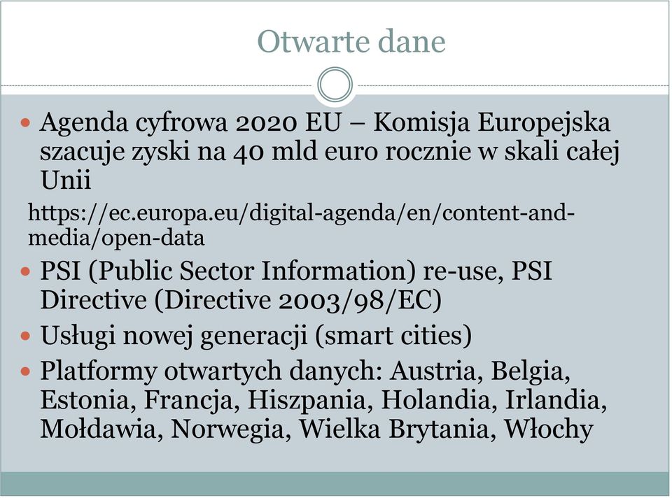 eu/digital-agenda/en/content-andmedia/open-data PSI (Public Sector Information) re-use, PSI Directive