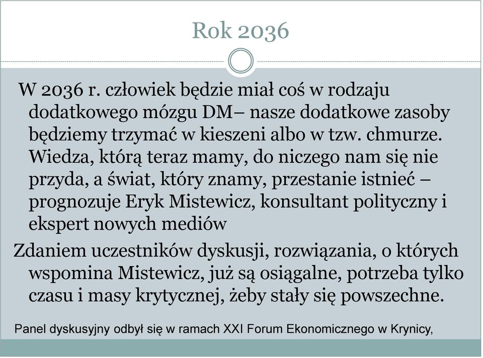 Wiedza, którą teraz mamy, do niczego nam się nie przyda, a świat, który znamy, przestanie istnieć prognozuje Eryk Mistewicz, konsultant